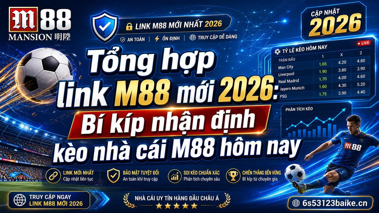 Tổng hợp link M88 mới 2026: Bí kíp nhận định kèo nhà cái M88 hôm nay